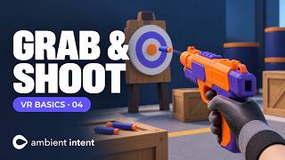 Part 4: Grab Objects and Shoot Targets in VR - How to Make a VR Game