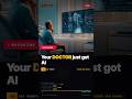 Your DOCTOR just got AI