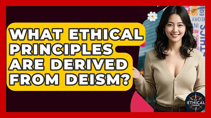 What Ethical Principles Are Derived From Deism? - The Ethical Compass