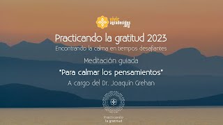 Meditación guiada: &quot;Para calmar los pensamientos&quot;, por Dr. Joaquín Grehan - Mindfulness &amp; Meditación