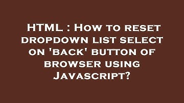 HTML : How to reset dropdown list  select  on 