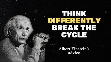 Einstein’s Advice Change Your Thinking to Change Your Life