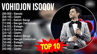 Vohidjon Isoqov 2023 MIX ~ Top 10 eng yaxshi qo'shiqlar