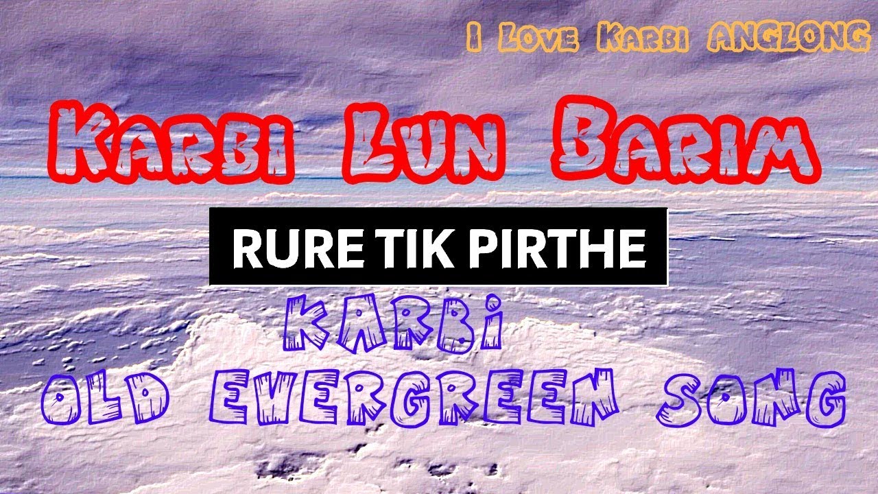 RURE TIK PIRTHE Karbi lun barimOld Karbi SongKarbi musicKarbi video