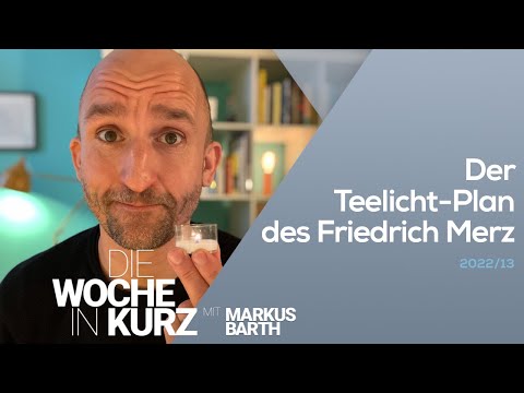 Der Teelicht-Plan des Friedrich Merz | Die Woche in kurz | Markus Barth