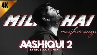 Milne hai mujhse aayi lo-fi song Aashiqui 2 ||(@LYRICS_LOFI_MIX ) ||Arijit Singh