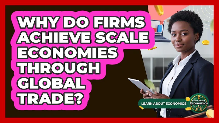 Why Do Firms Achieve Scale Economies Through Global Trade?