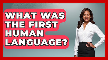 What Was The First Human Language? - The Language Library