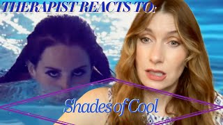 Therapist Reacts To: Shades of Cool Music Video by Lana Del Rey *eye rolls for the old man, NOT LDR*