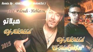 Heblatou - Adil Miloudi & Dj-AhM£d ( €l-Meknè$si ) In the Mix