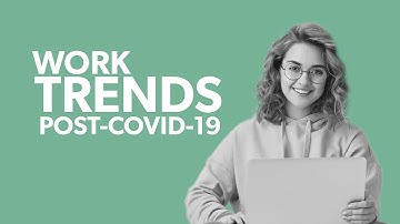 Work Trends Post-Covid-19 | Workplace Trends after COVID-19