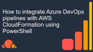 How to integrate Azure DevOps pipelines with AWS CloudFormation using PowerShell