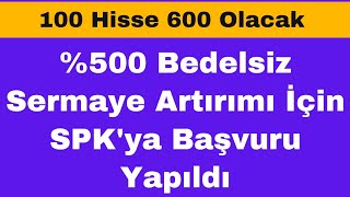 %500 Bedelsiz Sermaye Artırımı İçin SPK'ya Başvuru Yapıldı