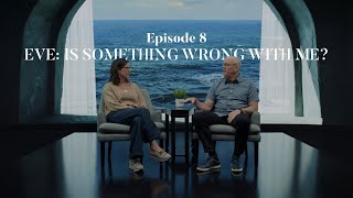 Episode 8  Eve: Is Something Wrong With Me?