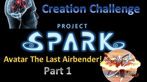 Project Spark Creation Challenge - AVATAR THE LAST AIRBENDER (Part 1)