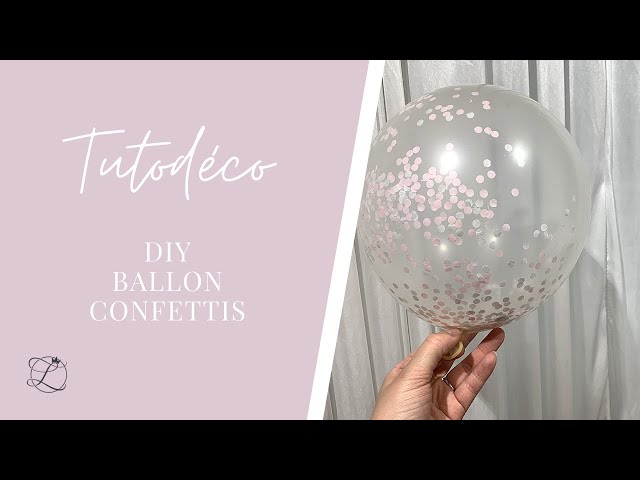Tutodéco - DIY Ballon confettis 