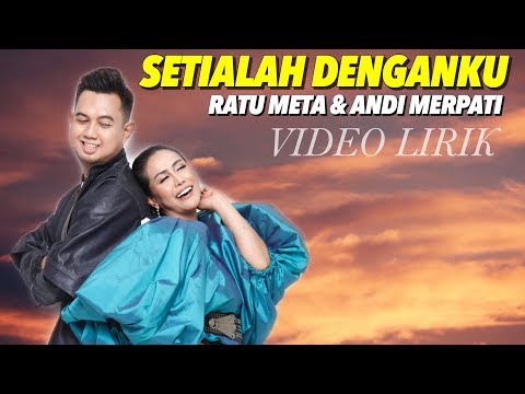 RATU META & ANDI MERPATI - SETIALAH DENGANKU (VIDEO LIRIK)