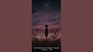 We All Need A Soul To Rely On A Shoulder To Cry On 
