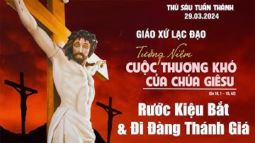 Thứ Sáu Tuần Thánh năm 2024 : Rước Kiệu Bắt và Đi Đàng Thánh Giá (Video 2) | Giáo xứ Lạc Đạo