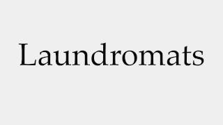 How to Pronounce Laundromats