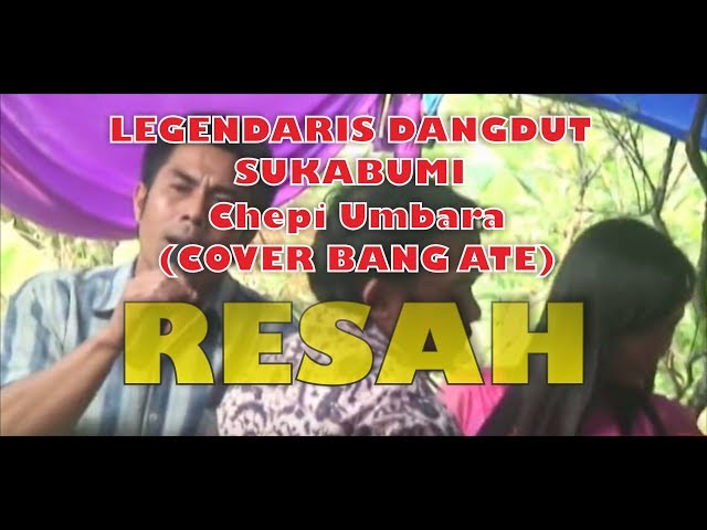 RESAH Chepi Umbara cover by Bang ATE - Dangdut Sukabumi class=