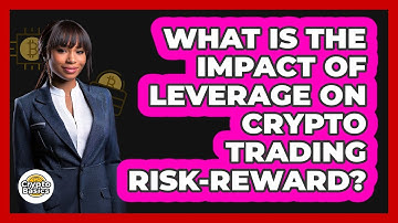 What Is The Impact Of Leverage On Crypto Trading Risk-reward? - CryptoBasics360.com
