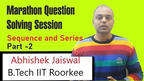 Marathon Problem Solving Session 4 | Sequence and Series-2| By Abhishek Jaiswal | B.Tech IIT Roorkee