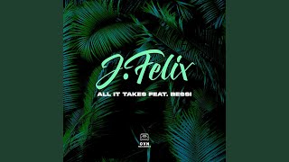 Video thumbnail of "J-Felix - All it Takes"