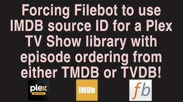 Plex: Forcing Filebot to use IMDB source ID for a TV Show with episode ordering from TMDB or TVDB!