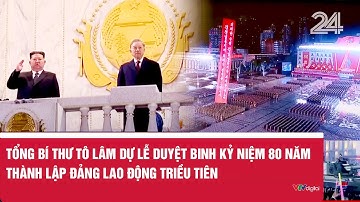 Tổng Bí thư Tô Lâm dự Lễ duyệt binh kỷ niệm 80 năm thành lập Đảng Lao động Triều Tiên | VTV24