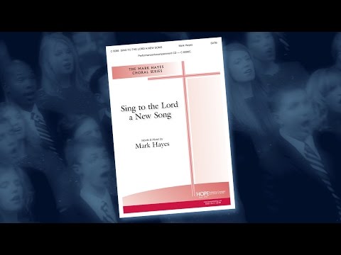 Sing to the Lord a New Song - Mark Hayes