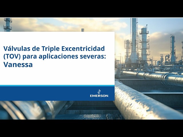 Válvulas de Triple Excentricidad (TOV) para aplicaciones severas: Vanessa