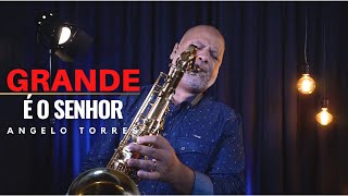 Video thumbnail of "GRANDE É O SENHOR (Adhemar de Campos) INSTRUMENTAL - Sax Cover Angelo Torres - AT GOSPEL Session"