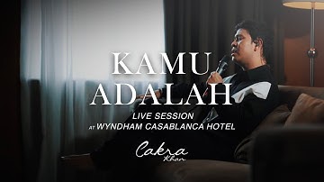 Cakra Khan - Kamu Adalah (Live Session at Wyndham Casablanca Hotel)