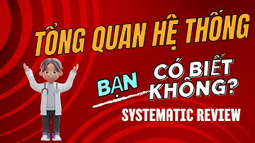 Nghiên cứu tống quan hệ thống là gì | Systematic review | TS.BS.Vũ Duy Kiên
