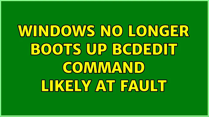 Windows no longer boots up: bcdedit command likely at fault