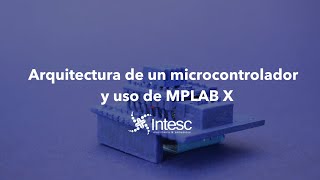 Curso Online Arquitectura De Un Microcontrolador Y Uso De Mplab X