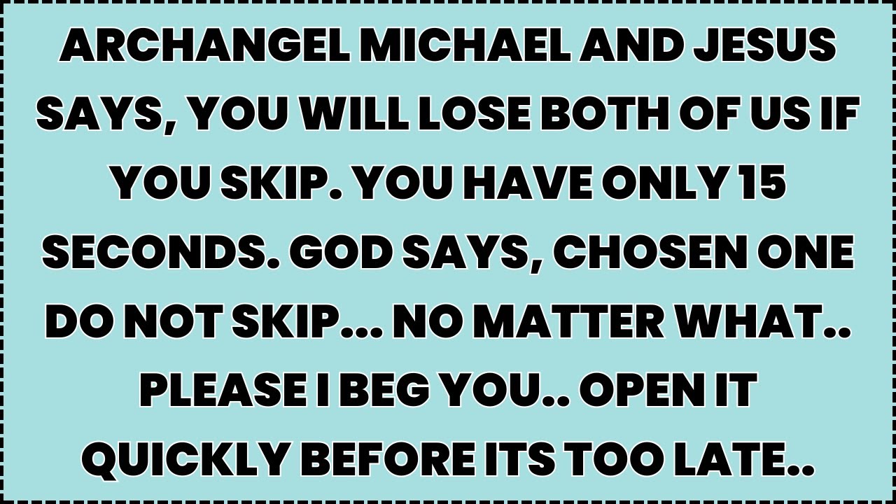 ♾️ Archangel Michael and Jesus says, you will lose both of us if you skip. You have only 15 seconds.