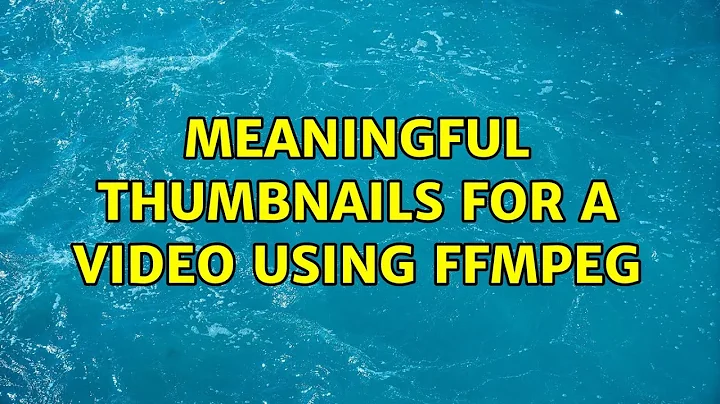 Meaningful thumbnails for a Video using FFmpeg (5 Solutions!!)
