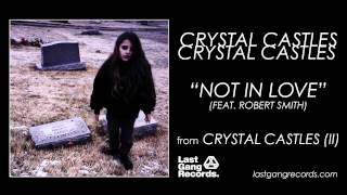 Crystal Castles - Not In Love (feat. Robert Smith) chords