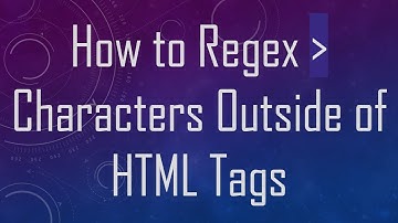 How to Regex   Characters Outside of HTML Tags