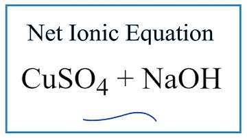 How to Write the Net Ionic Equation for CuSO4 + NaOH = Cu(OH)2 + Na2SO4