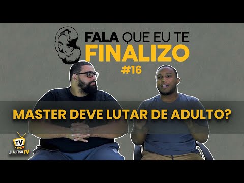 MASTER DEVE LUTAR DE ADULTO? | FALA QUE EU TE FINALIZO #16 | JIU JITSU TV
