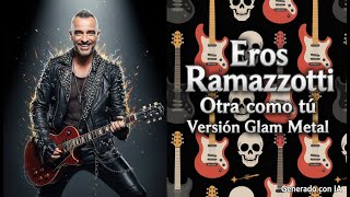Eros Ramazzotti - Otra como tu (1990s Glam Metal IA Cover)