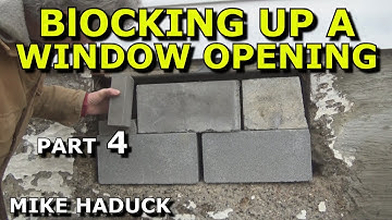 BLOCKING UP A WINDOW OPENING (Part 4) Mike Haduck