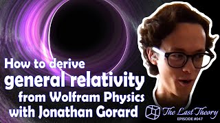 How to derive general relativity from Wolfram Physics with Jonathan Gorard