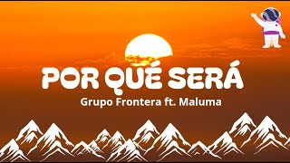 Grupo Frontera ft  Maluma   POR QUÉ SERÁ  (LETRA)