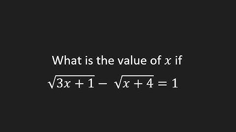 What is the value of  if sqrt(3x+4) - sqrt(x+4) = 1