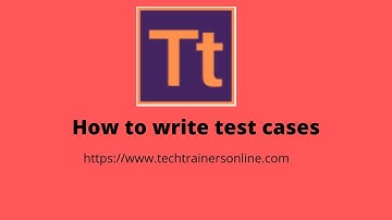 How to write Test Cases, Test scenarios | Software Testing Tutorial | Tech Trainers Online