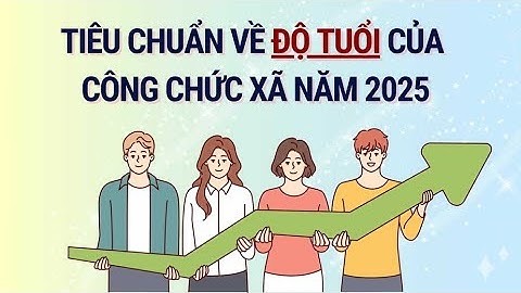 Quy định về độ tuổi của cán bộ, công chức cấp xã năm 2025 | Báo Lao Động